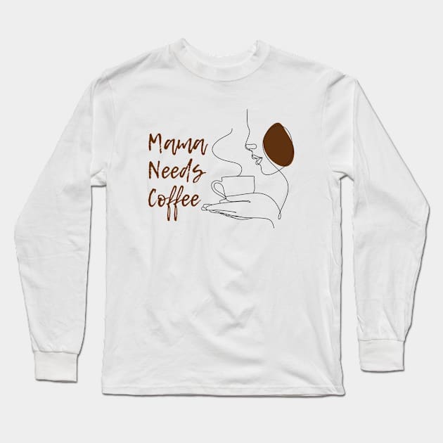 Mama Needs Coffee Long Sleeve T-Shirt by PhotoSphere